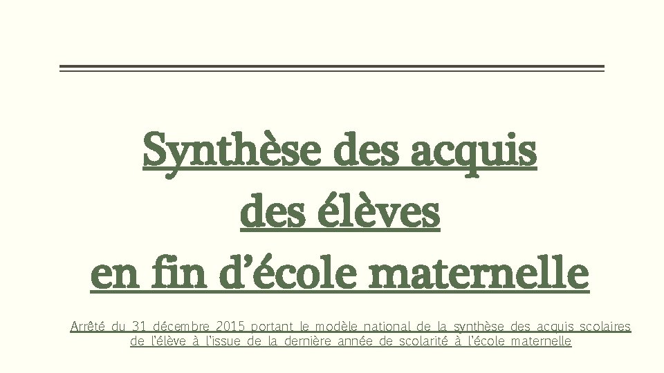 Synthèse des acquis des élèves en fin d’école maternelle Arrêté du 31 décembre 2015