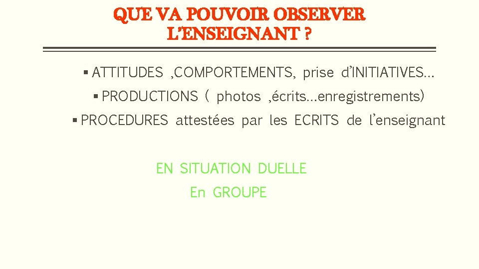 QUE VA POUVOIR OBSERVER L’ENSEIGNANT ? § ATTITUDES , COMPORTEMENTS, prise d’INITIATIVES… § PRODUCTIONS