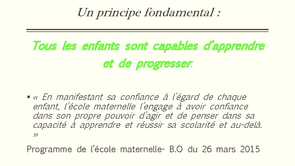 Un principe fondamental : Tous les enfants sont capables d’apprendre et de progresser. §