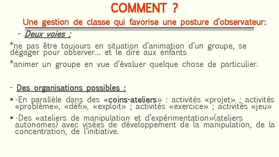 COMMENT ? Une gestion de classe qui favorise une posture d’observateur: - Deux voies