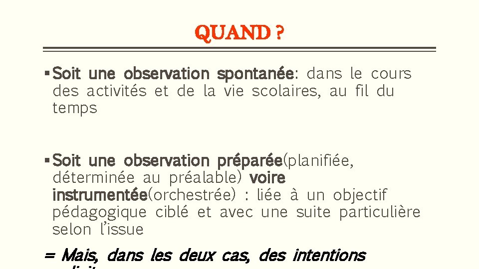 QUAND ? § Soit une observation spontanée: dans le cours des activités et de