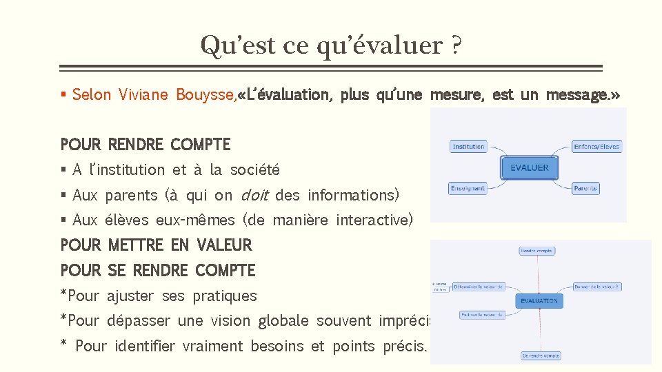 Qu’est ce qu’évaluer ? § Selon Viviane Bouysse, «L’évaluation, plus qu’une mesure, est un