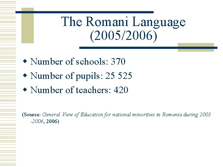 The Romani Language (2005/2006) w Number of schools: 370 w Number of pupils: 25