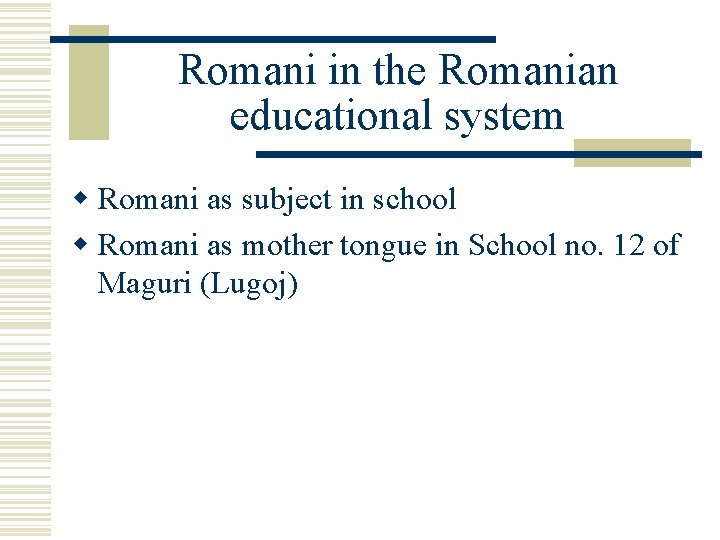 Romani in the Romanian educational system w Romani as subject in school w Romani
