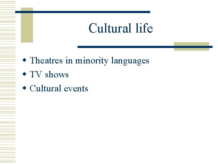 Cultural life w Theatres in minority languages w TV shows w Cultural events 