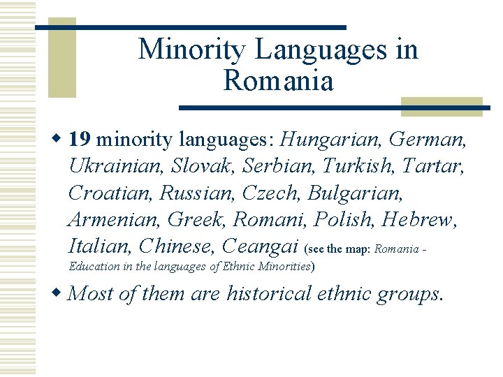 Minority Languages in Romania w 19 minority languages: Hungarian, German, Ukrainian, Slovak, Serbian, Turkish,
