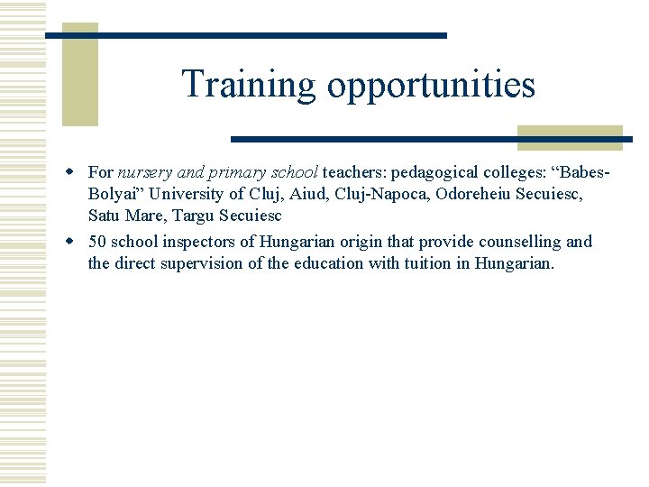 Training opportunities w For nursery and primary school teachers: pedagogical colleges: “Babes. Bolyai” University