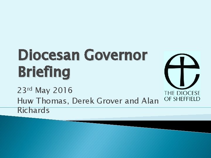 Diocesan Governor Briefing 23 rd May 2016 Huw Thomas, Derek Grover and Alan Richards