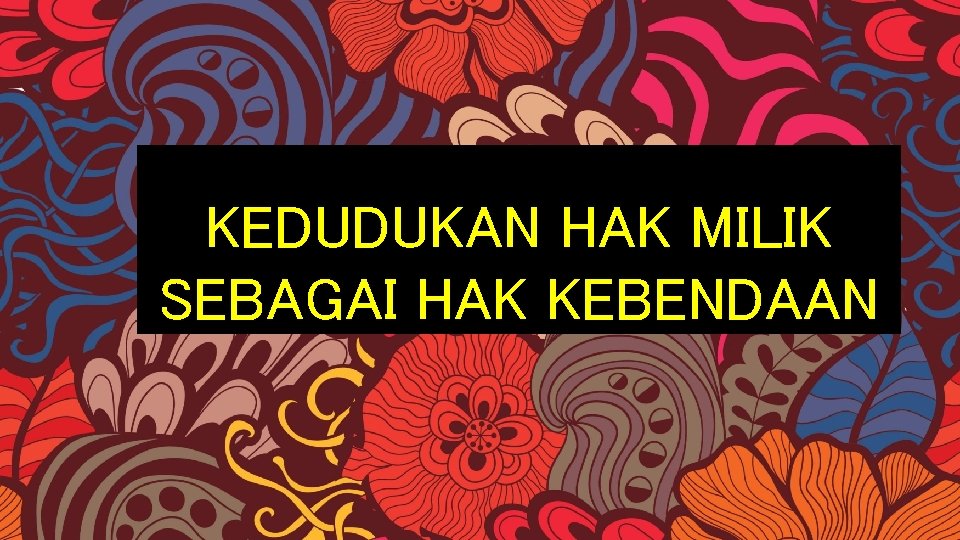 KEDUDUKAN HAK MILIK SEBAGAI HAK KEBENDAAN 