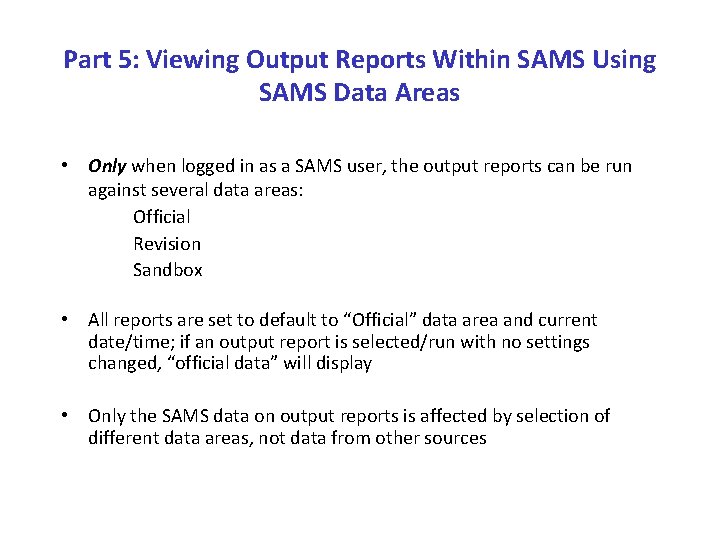 Part 5: Viewing Output Reports Within SAMS Using SAMS Data Areas • Only when