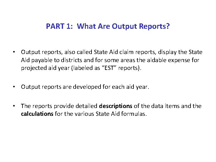 PART 1: What Are Output Reports? • Output reports, also called State Aid claim