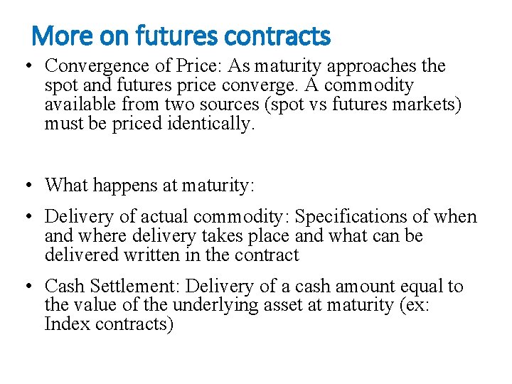 More on futures contracts • Convergence of Price: As maturity approaches the spot and