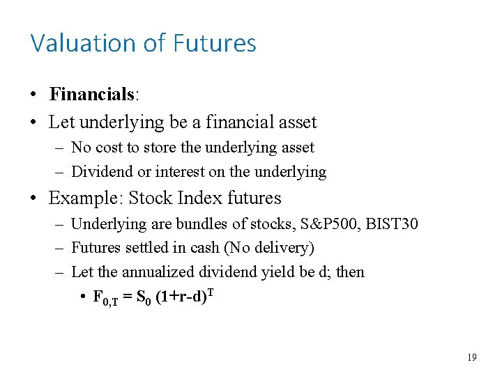 Valuation of Futures • Financials: • Let underlying be a financial asset – No