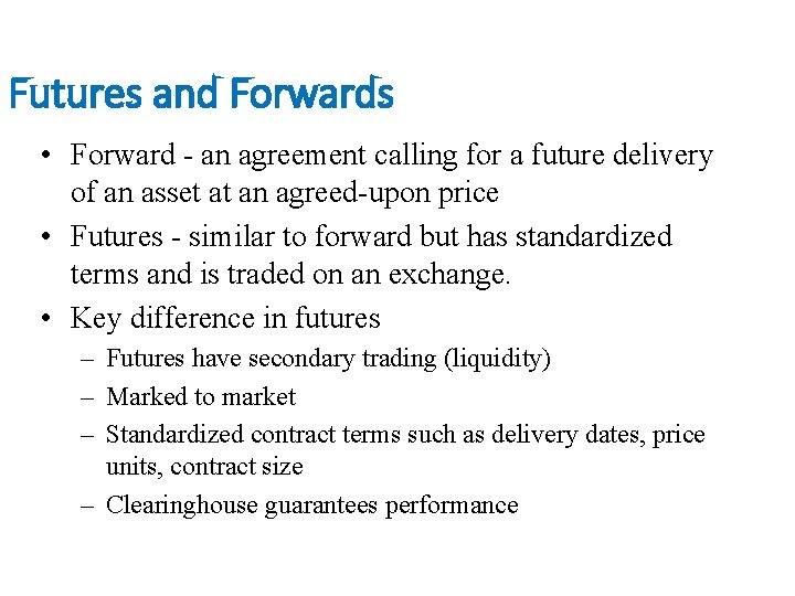 Futures and Forwards • Forward - an agreement calling for a future delivery of