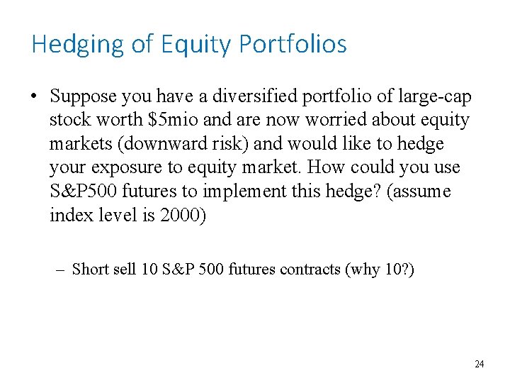 Hedging of Equity Portfolios • Suppose you have a diversified portfolio of large-cap stock