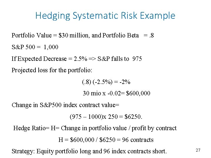 Hedging Systematic Risk Example Portfolio Value = $30 million, and Portfolio Beta =. 8