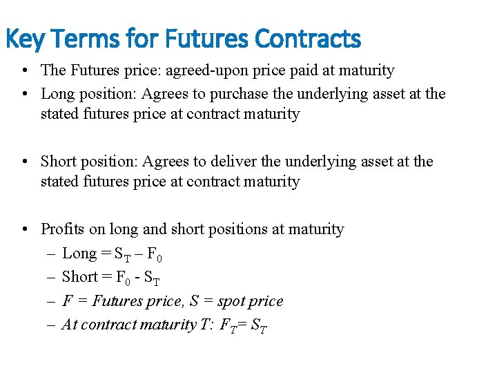 Key Terms for Futures Contracts • The Futures price: agreed-upon price paid at maturity