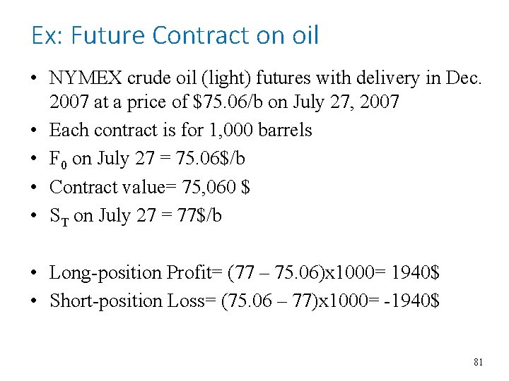 Ex: Future Contract on oil • NYMEX crude oil (light) futures with delivery in