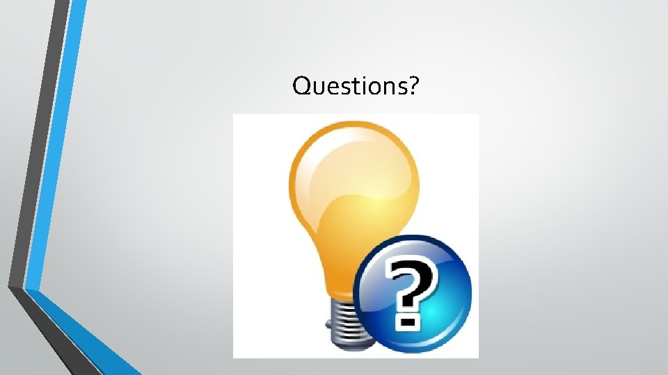 Questions? Questions?