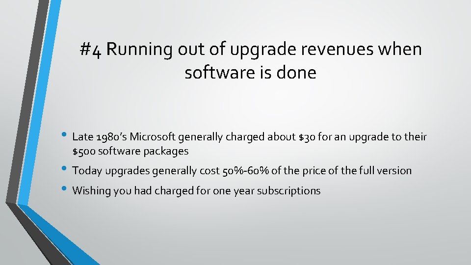#4 Running out of upgrade revenues when software is done • Late 1980’s Microsoft #4 Running out of upgrade revenues when software is done • Late 1980’s Microsoft