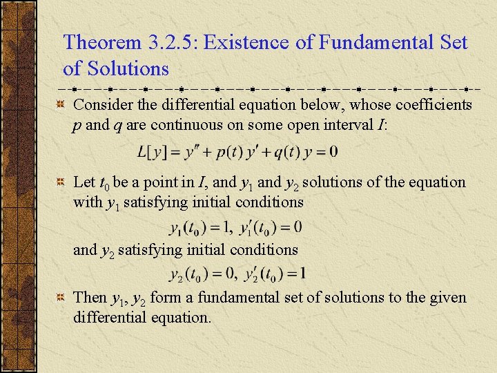 Theorem 3. 2. 5: Existence of Fundamental Set of Solutions Consider the differential equation