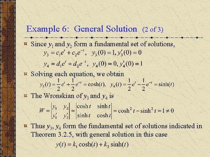 Example 6: General Solution (2 of 3) Since y 1 and y 2 form