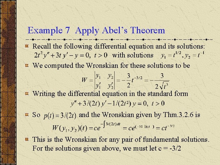 Example 7 Apply Abel’s Theorem Recall the following differential equation and its solutions: with