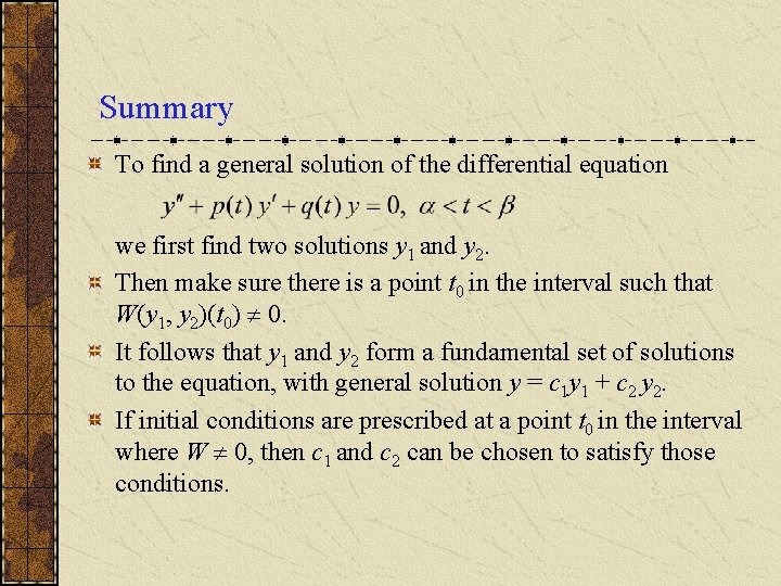 Summary To find a general solution of the differential equation we first find two