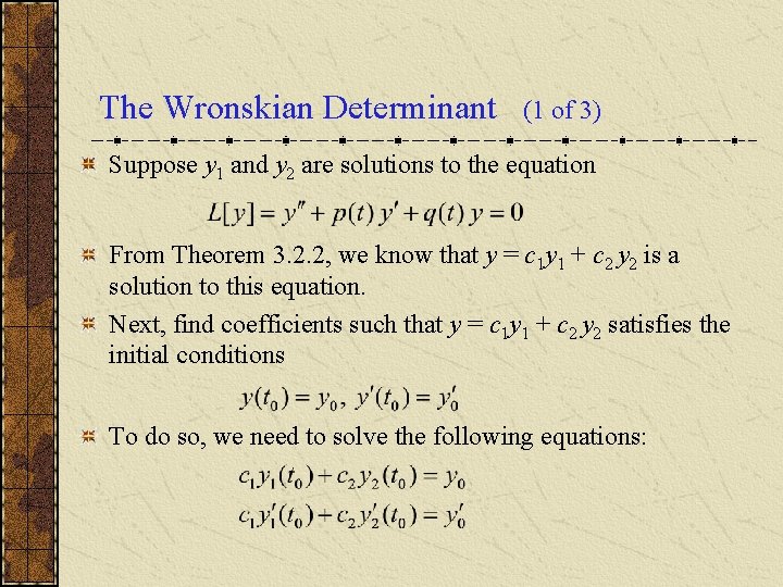 The Wronskian Determinant (1 of 3) Suppose y 1 and y 2 are solutions