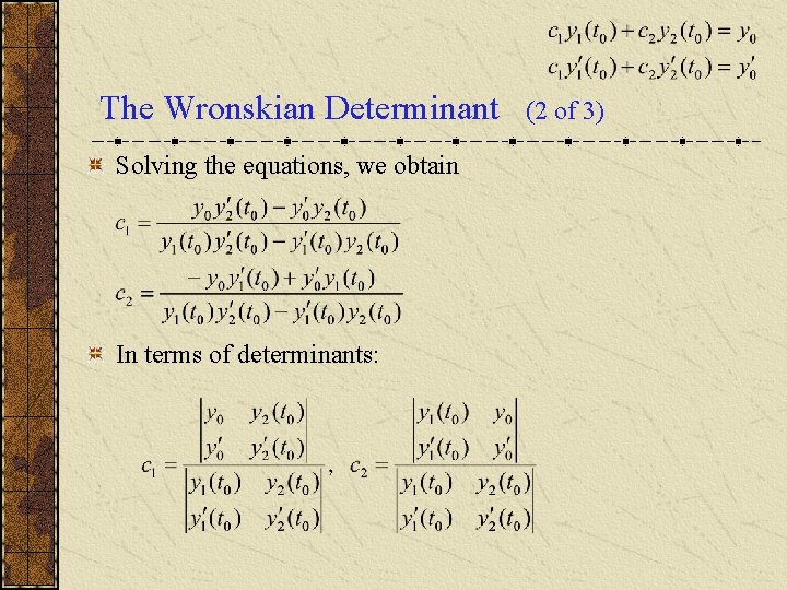 The Wronskian Determinant Solving the equations, we obtain In terms of determinants: (2 of