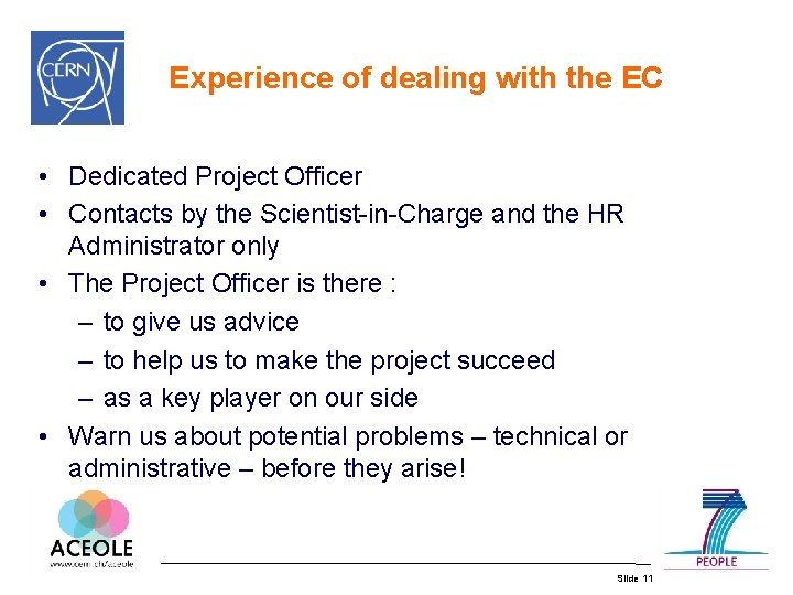 Experience of dealing with the EC • Dedicated Project Officer • Contacts by the