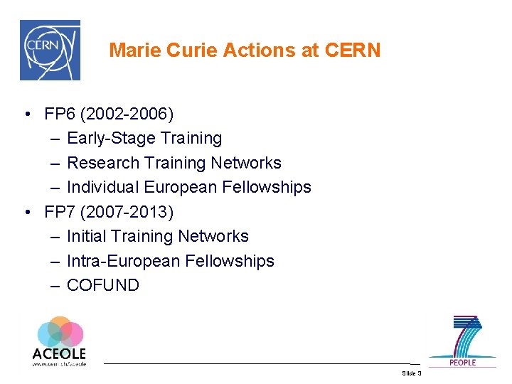 Marie Curie Actions at CERN • FP 6 (2002 -2006) – Early-Stage Training –