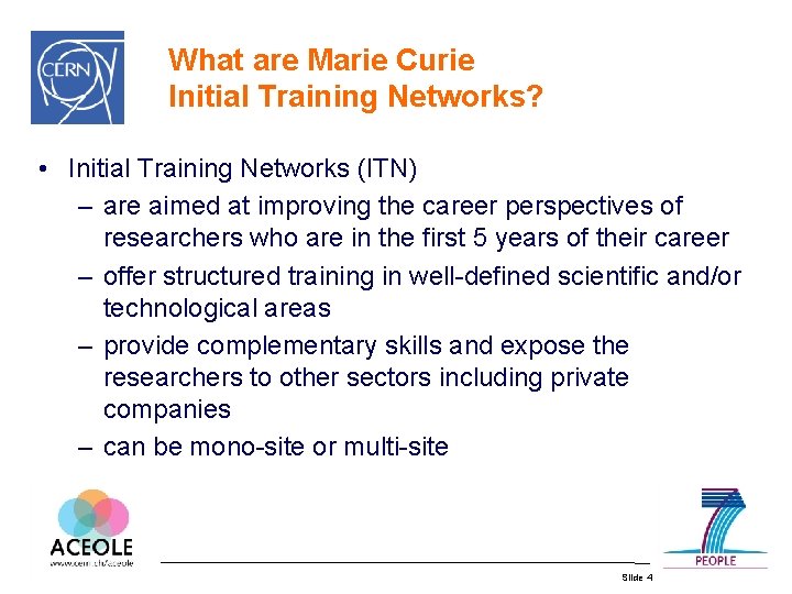 What are Marie Curie Initial Training Networks? • Initial Training Networks (ITN) – are