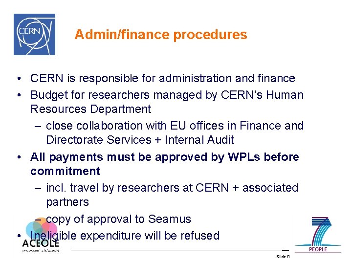 Admin/finance procedures • CERN is responsible for administration and finance • Budget for researchers