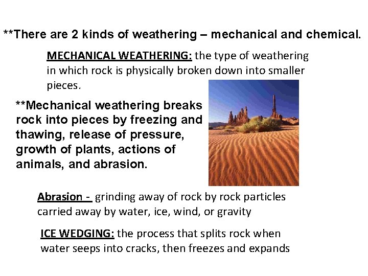 **There are 2 kinds of weathering – mechanical and chemical. MECHANICAL WEATHERING: the type