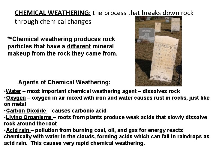 CHEMICAL WEATHERING: the process that breaks down rock through chemical changes **Chemical weathering produces