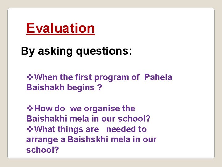 Evaluation By asking questions: v. When the first program of Pahela Baishakh begins ?