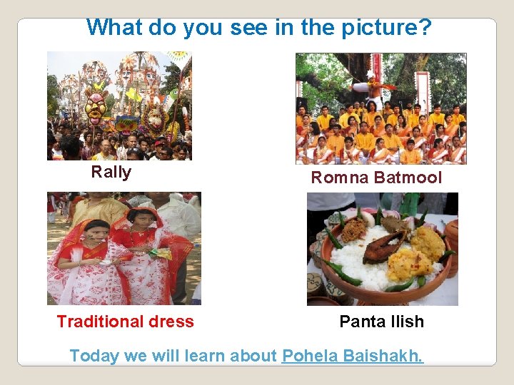 What do you see in the picture? Rally Traditional dress Romna Batmool Panta Ilish