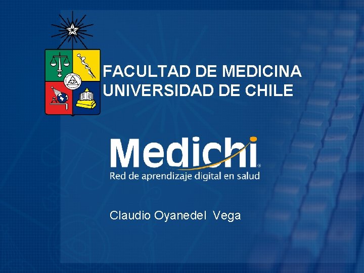 FACULTAD DE MEDICINA UNIVERSIDAD DE CHILE Claudio Oyanedel Vega 