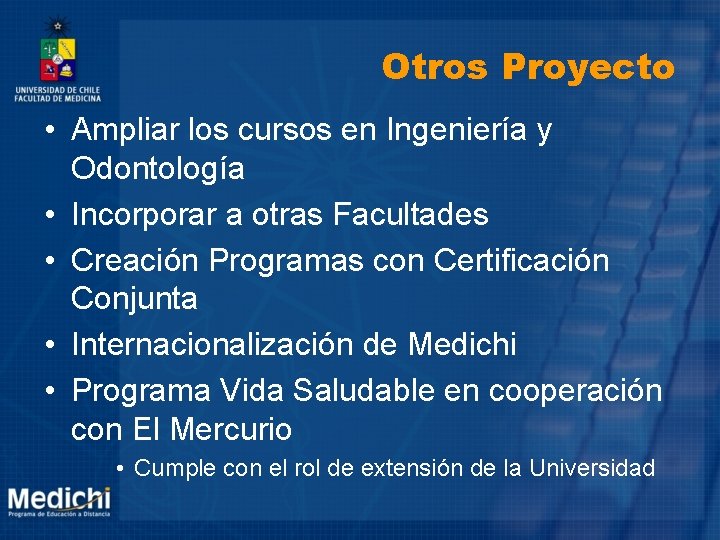 Otros Proyecto • Ampliar los cursos en Ingeniería y Odontología • Incorporar a otras