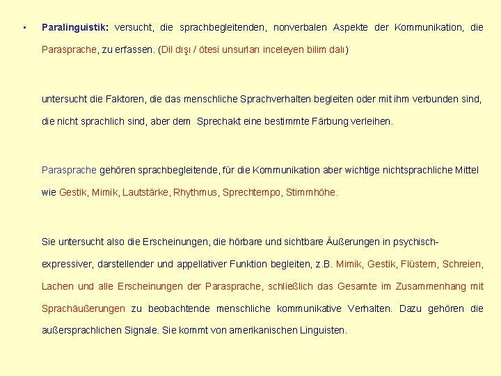  • Paralinguistik: versucht, die sprachbegleitenden, nonverbalen Aspekte der Kommunikation, die Parasprache, zu erfassen.