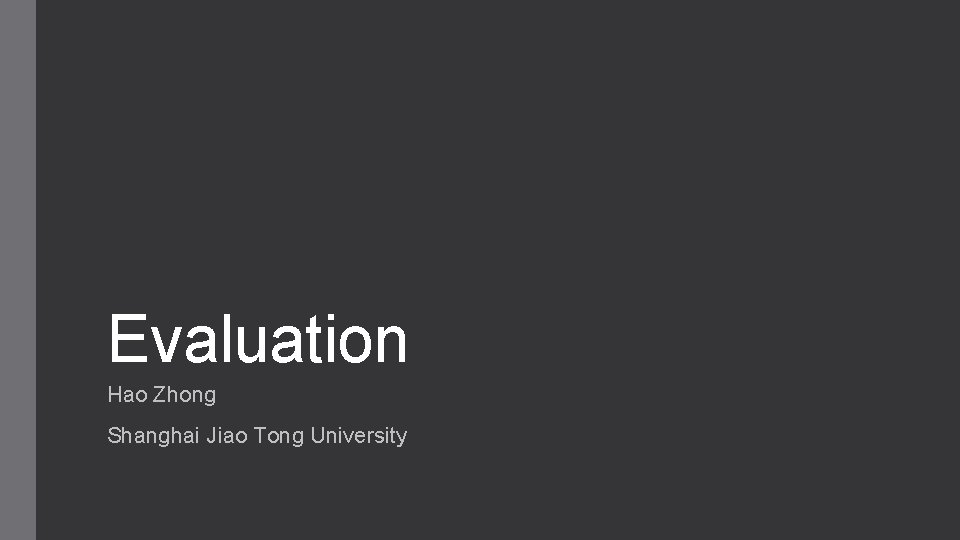 Evaluation Hao Zhong Shanghai Jiao Tong University 