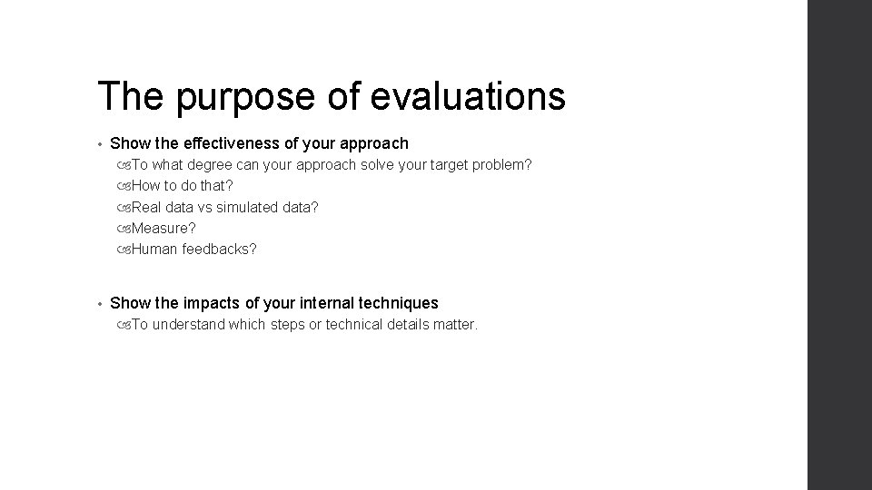 The purpose of evaluations • Show the effectiveness of your approach To what degree