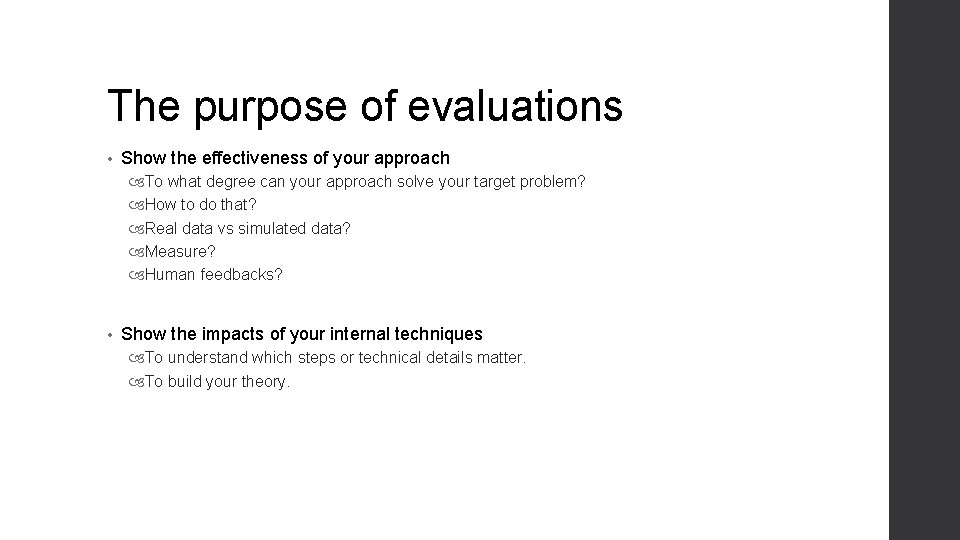 The purpose of evaluations • Show the effectiveness of your approach To what degree