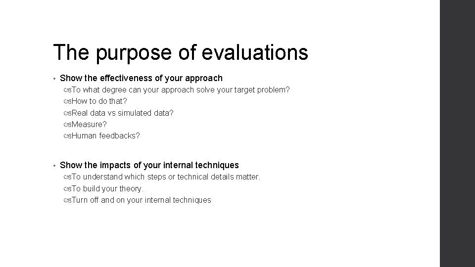 The purpose of evaluations • Show the effectiveness of your approach To what degree