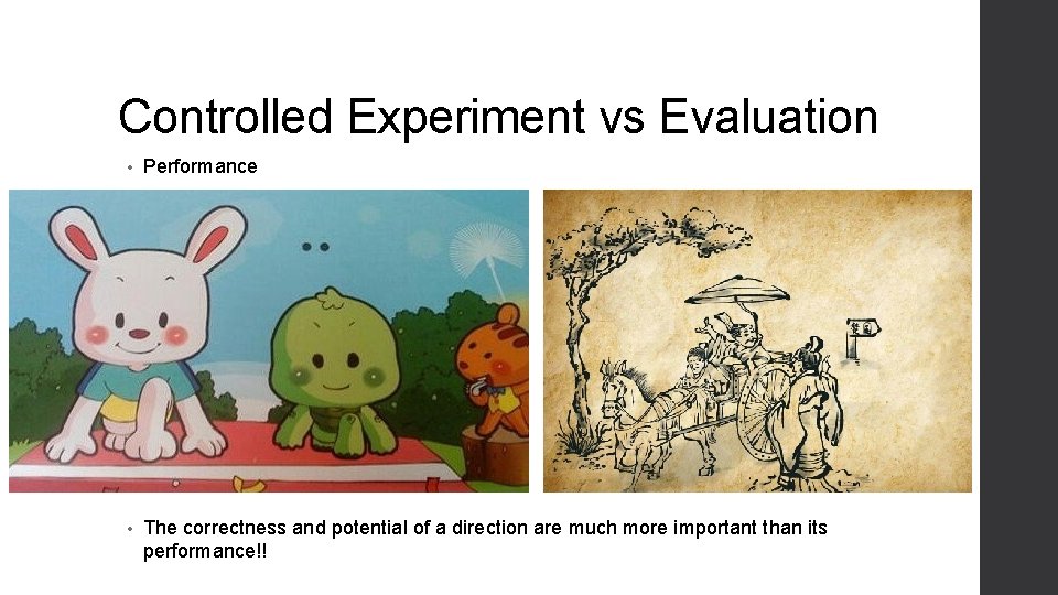 Controlled Experiment vs Evaluation • Performance • The correctness and potential of a direction