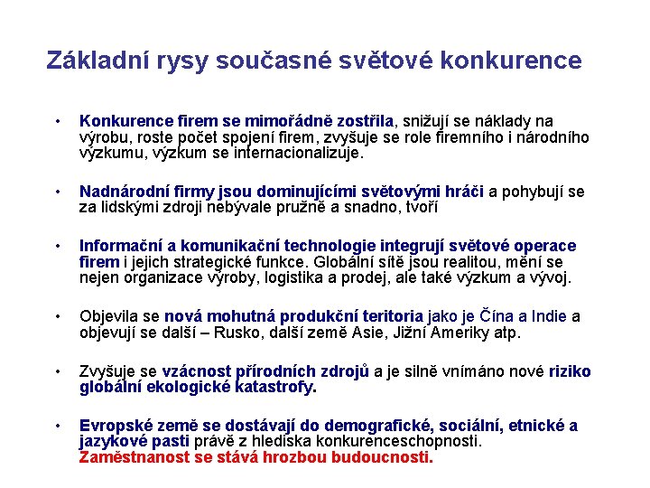 Základní rysy současné světové konkurence • Konkurence firem se mimořádně zostřila, snižují se náklady