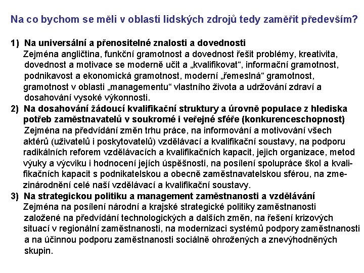 Na co bychom se měli v oblasti lidských zdrojů tedy zaměřit především? 1) Na