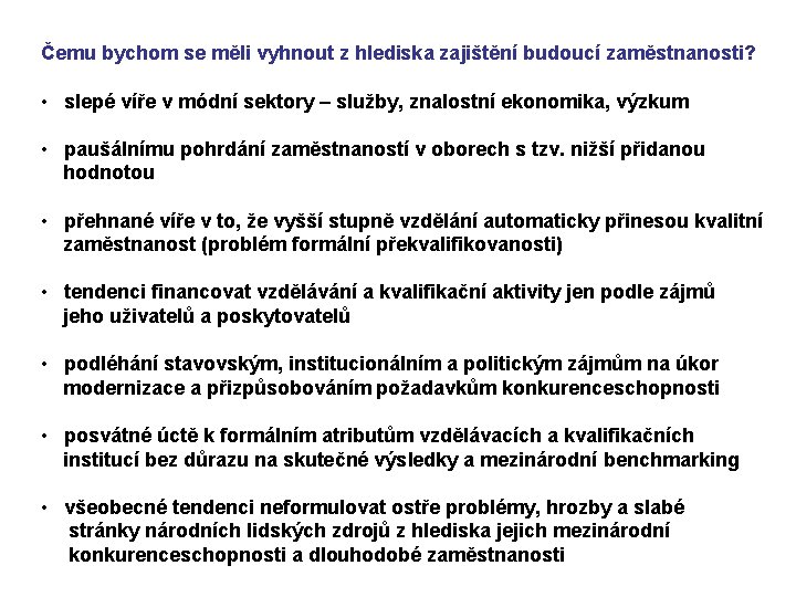 Čemu bychom se měli vyhnout z hlediska zajištění budoucí zaměstnanosti? • slepé víře v