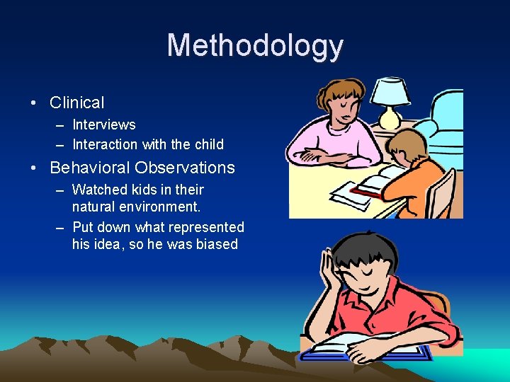 Methodology • Clinical – Interviews – Interaction with the child • Behavioral Observations –